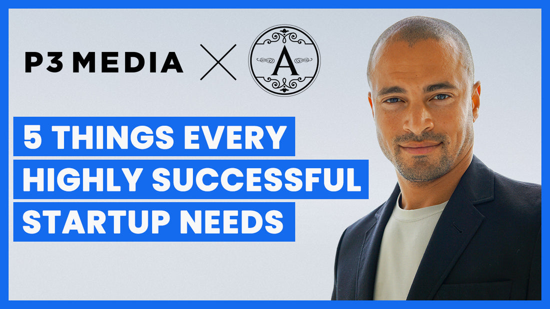 The 5 Things You Need To Create A Highly Successful Startup