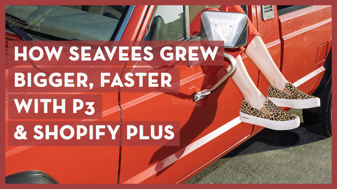 How SeaVees Grew Bigger Faster with P3 & Shopify Plus
