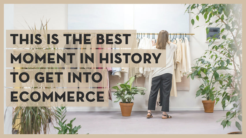 This Is The Best Moment In History To Get Into Ecommerce