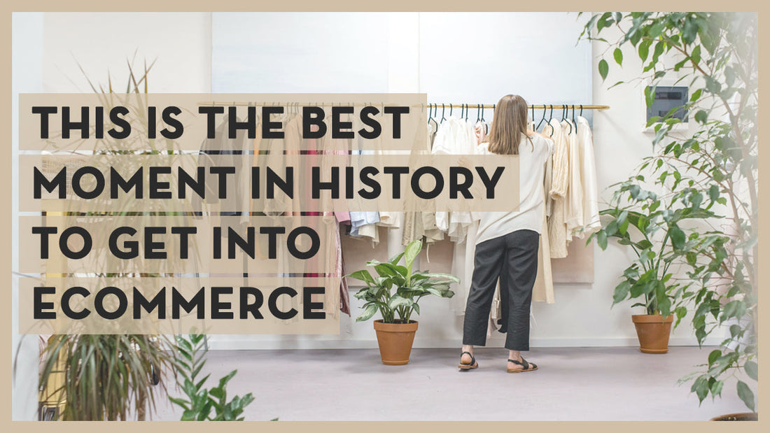 This Is The Best Moment In History To Get Into Ecommerce