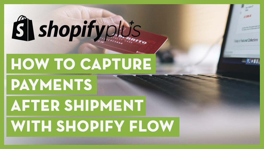 How to Capture Payments After Shipment with Shopify Flow